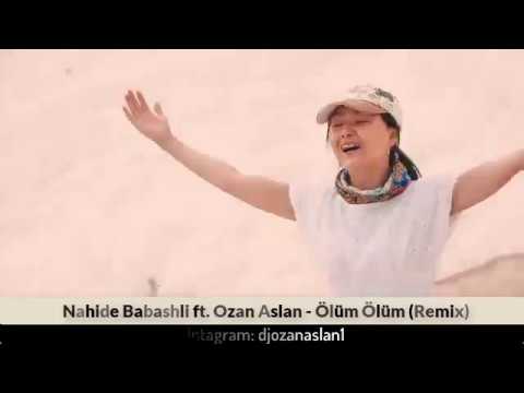 Nahide Babashli ft. Ozan Aslan - Ölüm Ölüm (Remix)