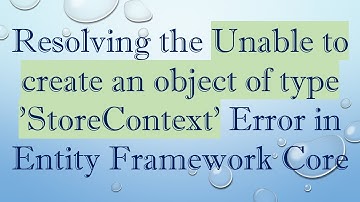 Resolving the Unable to create an object of type 