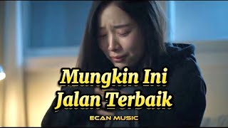 Mungkin Ini Jalan Terbaik | Lagu Sedih Bikin Nangis - Ecan Music