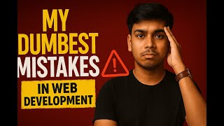My Biggest Mistakes Learning Web Development