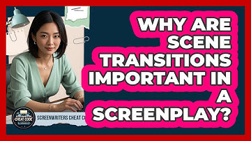 Why Are Scene Transitions Important In A Screenplay? - Screenwriter