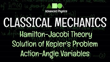 Classical Mechanics - Hamilton-Jacobi Theory : Solution of Kepler’s Problem /Action-Angle Variables