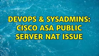 DevOps & SysAdmins: cisco asa public server nat issue Net Worth