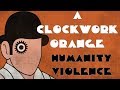 A Clockwork Orange - The Humanity of Violence