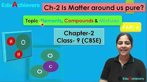 Chapter -2 Is matter around us, Part -4 topic- Elements, Compounds  & Mixtures Class -9 CBSE