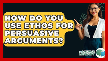 How Do You Use Ethos For Persuasive Arguments? - The Language Library