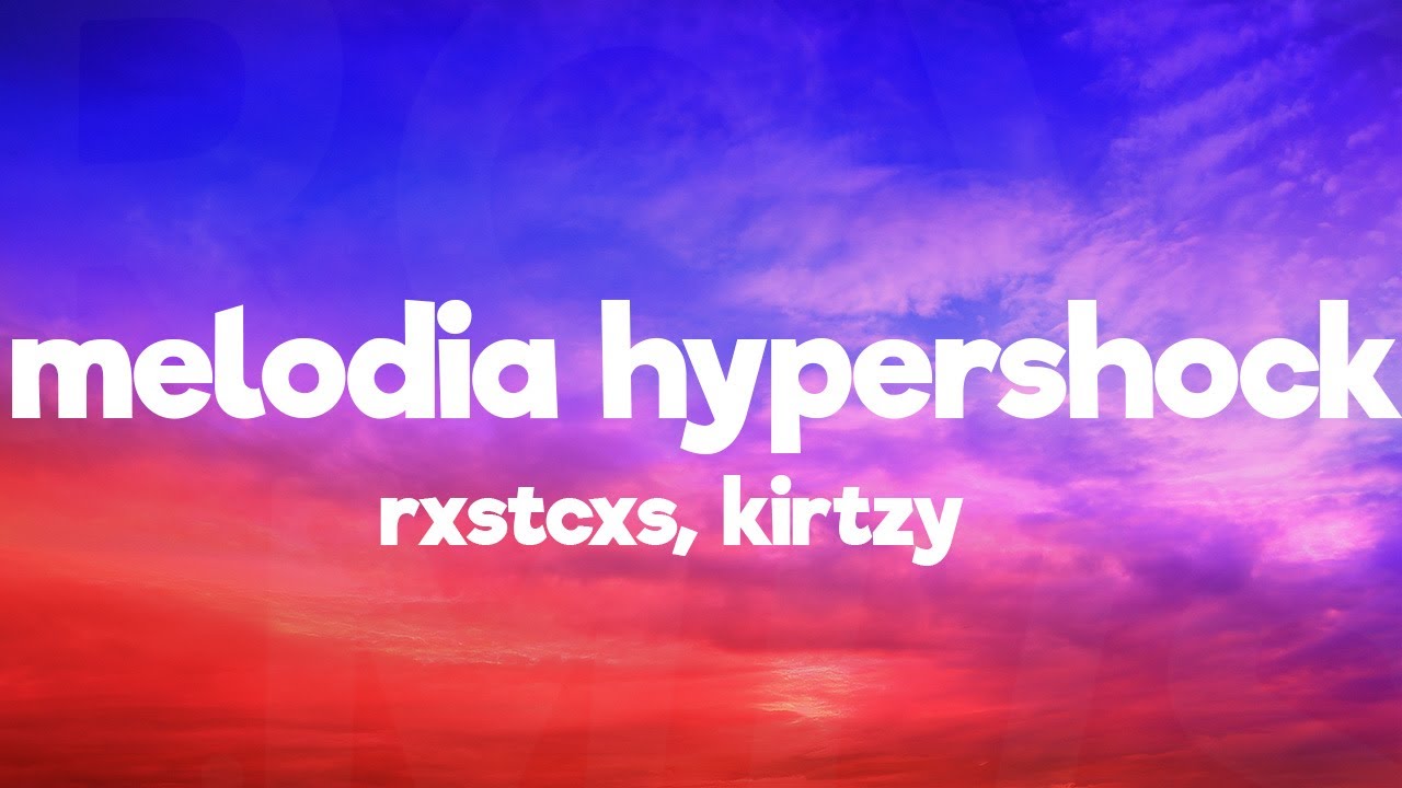 RXSTCXS & KIRTZY - MELODIA HYPERSHOCK