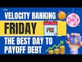 FRIDAY is the BEST DAY to pay off debt! - Velocity Banking