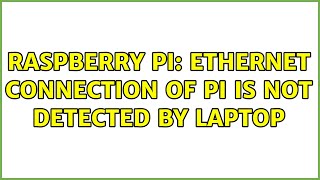Raspberry Pi: Ethernet connection of pi is not detected by laptop (2 Solutions!!)