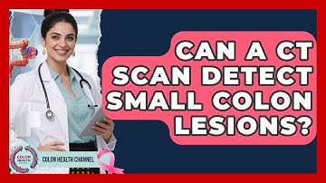 Can A CT Scan Detect Small Colon Lesions? - Colon Health Channel