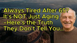 Always Tired After 65? It’s NOT Just Aging – Here's the Truth They Don’t Tell You…