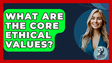 What Are The Core Ethical Values? - Philosophy Beyond