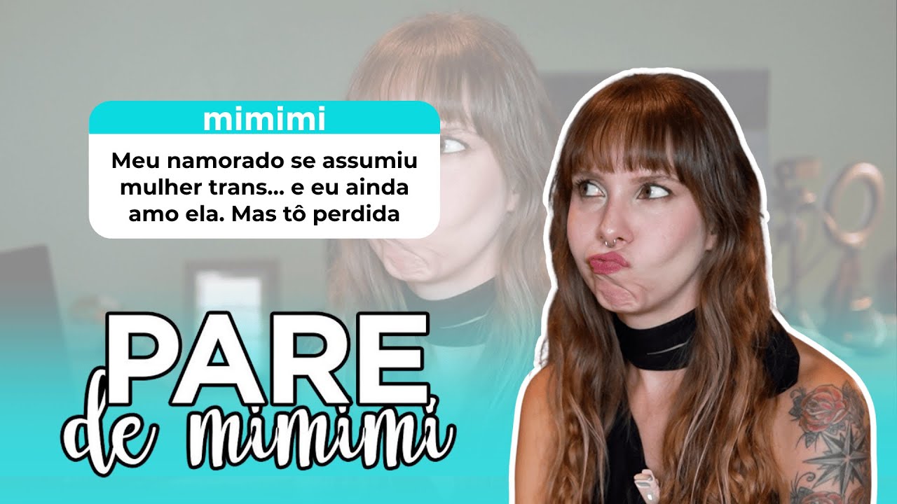 Meu namorado se assumiu como mulher trans | Pare de Mimimi