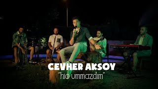 Cevher Aksoy - Hiç Ummazdım Akustik