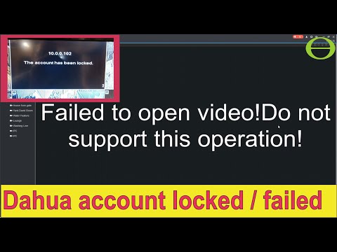 Dahua - Failed to open video! Do not support this operation! or The account has been locked - solved