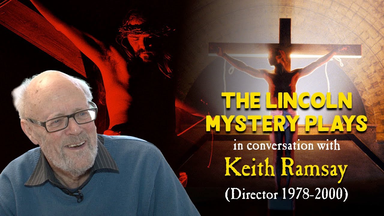 The Lincoln Mystery Plays: In Conversation with Keith Ramsay (Director 1978–2000)