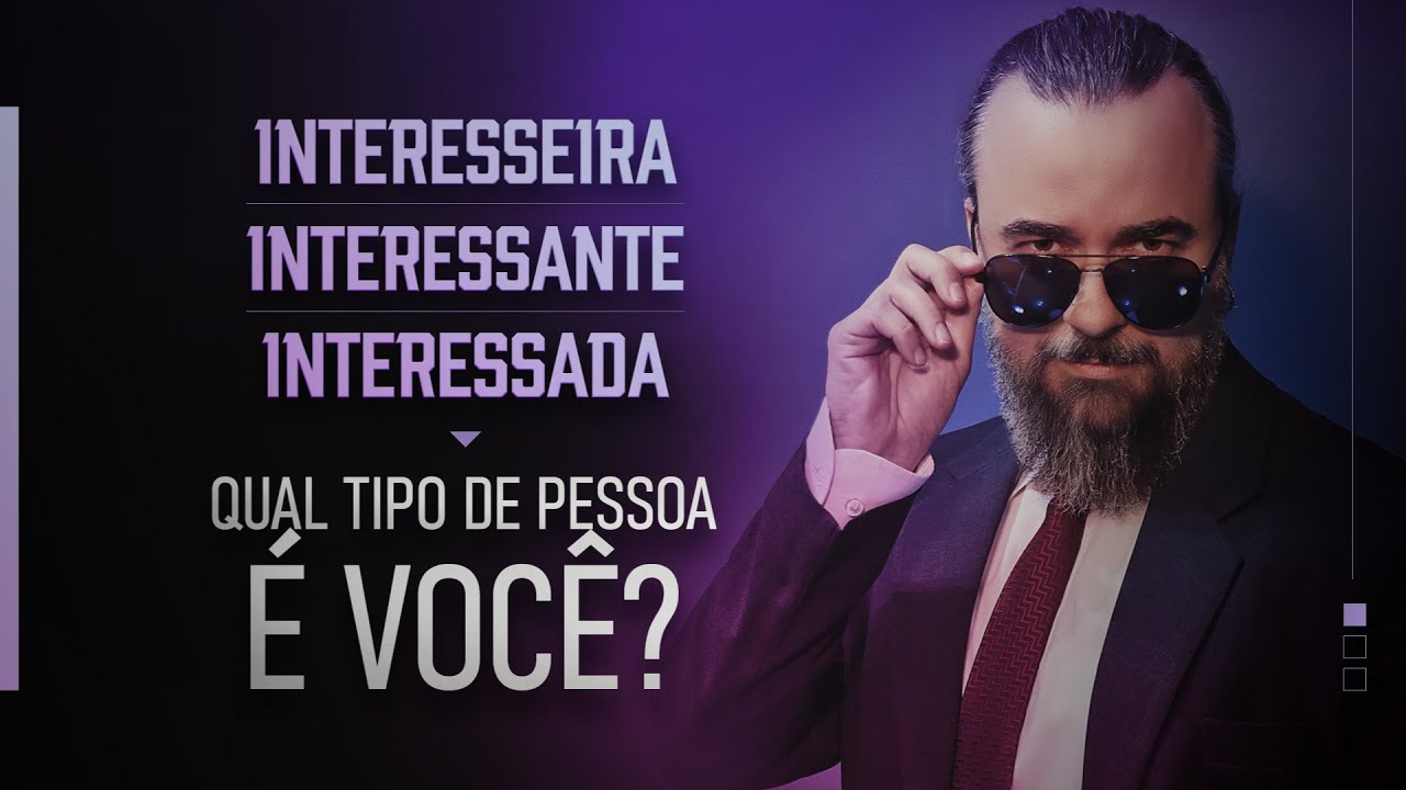 INTERESSEIRA, INTERESSANTE, INTERESSADA, QUAL TIPO DE PESSOA É VOCÊ ...