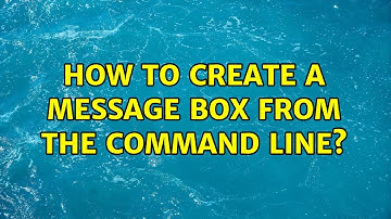 Unix & Linux: How to create a message box from the command line? (4 Solutions!!)