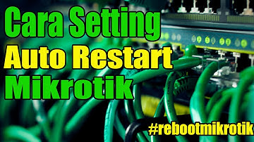 Cara Setting Auto Reboot Mikrotik