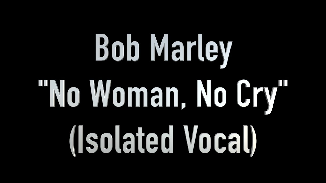 No Woman, No Cry (Isolated Vocal Only Acapella) by Bob Marley