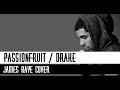 Drake - Passionfruit (Lyrics) | Jame Kaye Cover