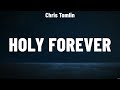 Chris Tomlin - Holy Forever (Lyrics) Bethel Music, Hillsong Worship, Chris Tomlin