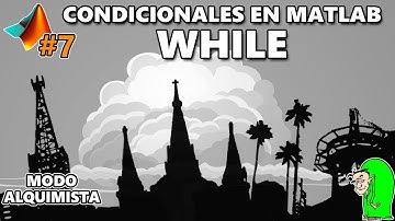 7. Condicionales en Matlab. While