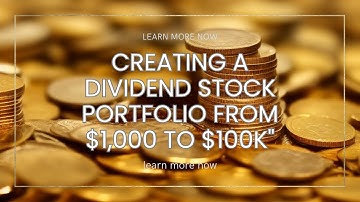 "Building Wealth: Creating a Dividend Stock Portfolio investing from $1,000 to $100K"