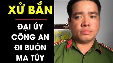 RÙNG RỢN ngày X-Ử B-Ắ-N Đại Úy Công an và đồng bọn trong vụ án buôn ma túy khét tiếng | Điều tra TV