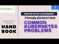 Troubleshooting & Debugging Kubernetes common problems | Kubernetes Handbook | Episode -1| #devops