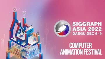 SIGGRAPH Asia 2022 – Computer Animation Festival Highlights