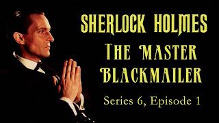 The Master Blackmailer | Sherlock Holmes (1984-1994) - S06E01