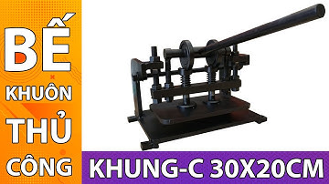DẬP KHUÔN BẾ THỦ CÔNG (Manual die-cutting machine) I Khung C 30x20cm [NEW] [2020]