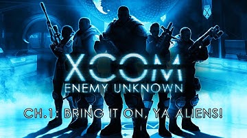 XCOM: Enemy Unknown - Ch.1 - BRING IT ON, YA ALIENS! Pt.1
