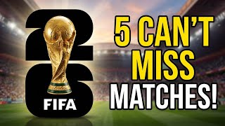 5 World Cup 2026 Matches You Can't Afford To Miss!