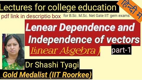 83 | Linear Depandence and Independence of Vectors in Linear Algebra by Dr shashi tyagi part1