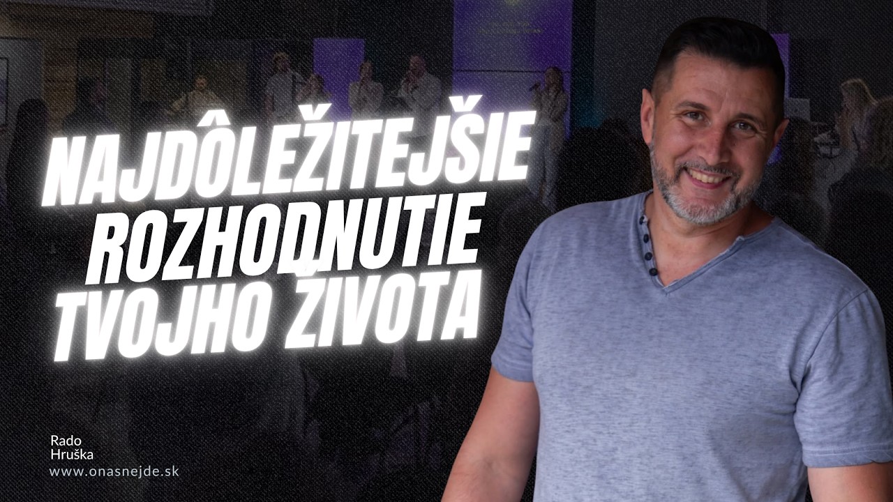 Rozhodnutie ktoré zmení život | Rado Hruška