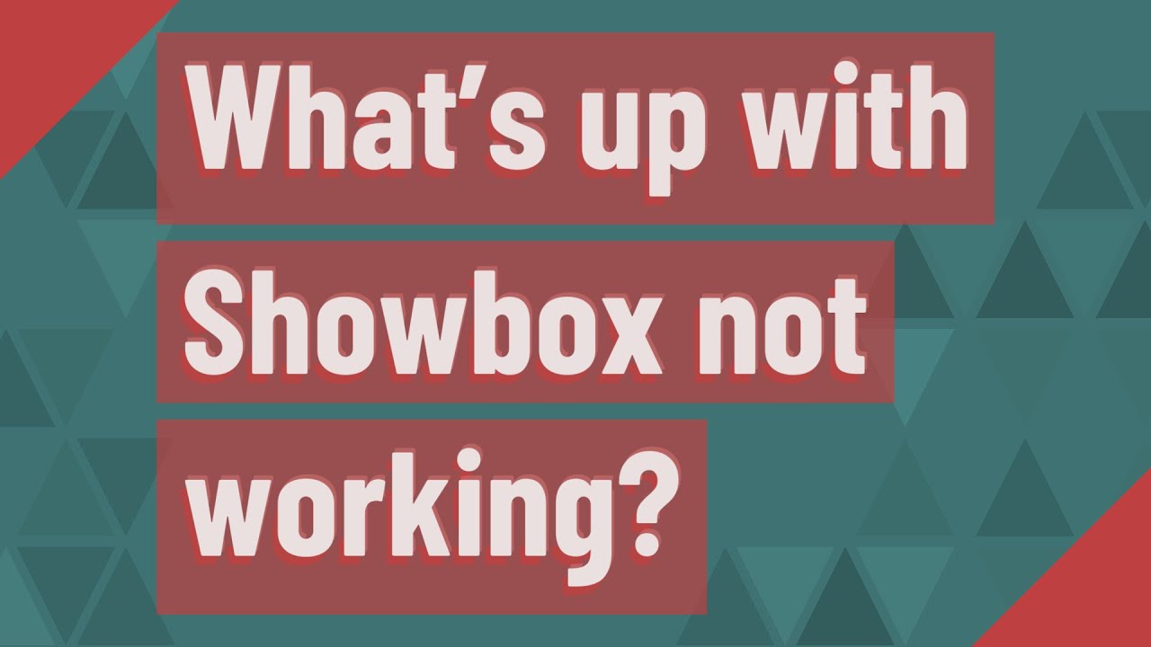 What's up with Showbox not working?
