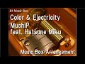 Color & Electricity/MushiP feat. Hatsune Miku [Music Box]