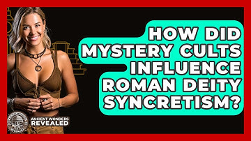 How Did Mystery Cults Influence Roman Deity Syncretism? - Ancient Wonders Revealed
