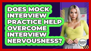 Does Mock Interview Practice Help Overcome Interview Nervousness? - Midlife Reset Coach