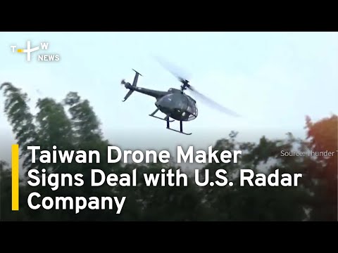Taiwanese Drone Maker Signs Deal with U.S. Radar Company | TaiwanPlus News
