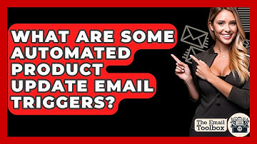 What Are Some Automated Product Update Email Triggers? - TheEmailToolbox.com