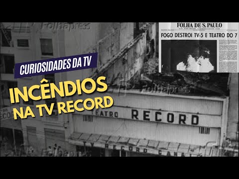 OS INCÊNDIOS DA HISTÓRIA DE 70 ANOS DA TV RECORD | CURIOSIDADES DA TV