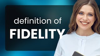 Fidelity | FIDELITY definition