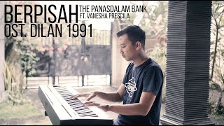 BERPISAH - THE PANASDALAM BANK (FT. VANESHA PRESCILLA) ost. Dilan 1991 Piano Cover