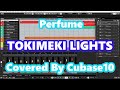 【初投稿】Perfume  TOKIMEKI LIGHTS  をCubaseに打ち込み・演奏しました