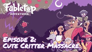 Fabletop Adventures (Episode 2): The Cute Critter Massacre