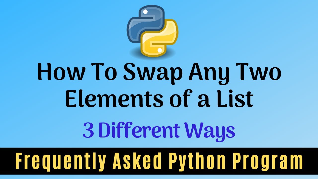 Frequently Asked Python Program 9: How To Swap Any 2 Elements Of A List