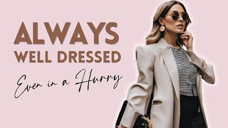 How To ALWAYS Be Well Dressed, Even In A HURRY!